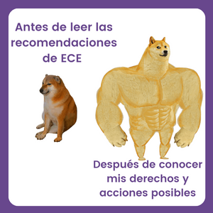 Meme. Imagen de perro chiquito con texto: "Antes de leer las recomendaciones de ECE" al lado de perro grande con texto "Después de conocer mis derechos y acciones posibles"